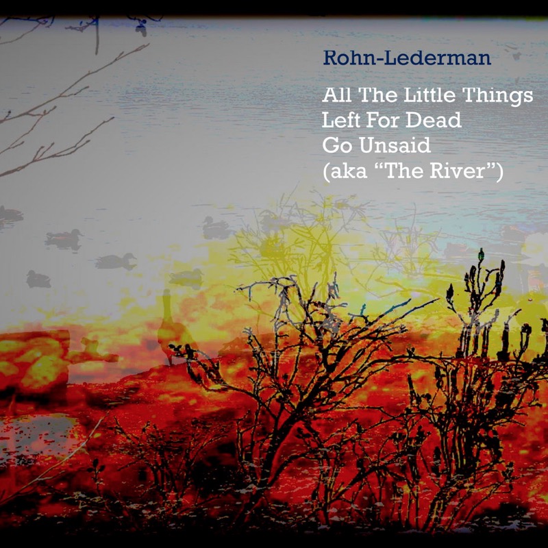 All The Little Things Left For Dead Go Unsaid (a.k.a. “The River”) stream of consciousness version by Rohn Lederman